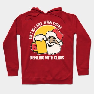 Ain't No Laws, When You're Drinking With Claus Hoodie